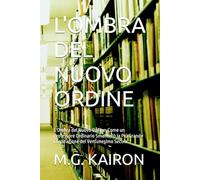 L'OMBRA DEL NUOVO ORDINE: L'Ombra del Nuovo Ordine: Come un Professore Ordinario Smantellò la Più Grande Cospirazione del Ventunesimo Secolo