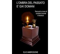 L'ombra del passato è già domani: Racconti a lume di candela durante il blackout