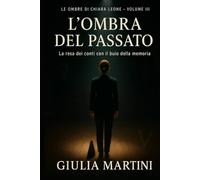 L'ombra del passato: La resa dei conti con il buio della memoria (Le ombre di Chiara Leone)