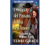 L'Ombra del Passato, L'Alba dell'Amore: Romance Storico Western (Le Vedove di Wellness Creek)