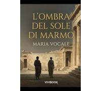 L'Ombra del Sole di Marmo (Romanzo Storico)