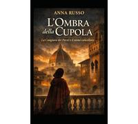 L'OMBRA DELLA CUPOLA: La congiura dei pazzi e il nome cancellato: 1 (I Grandi Fatti Storici)
