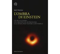 L'ombra di Einstein. Un buco nero, un gruppo di astronomi e la sfida per vedere l'invisibile (Nuovi saggi Bollati Boringhieri)