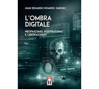 L'ombra digitale. Neofascismo, postfascismo e ciberfascismo