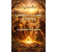 L'ombra e il cuore di pietra: La leggenda dell'Argena (Fiabea)