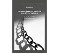 L'ombra ha le sue ragioni ma non ha ragione. Dalla schiavitù dell'Io alla sovranità interiore