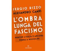 L'ombra lunga del fascismo. Perché l'Italia è ancora ferma a Mussolini