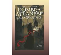 L'Ombra Milanese della Guaritrice.: Un romanzo di passione, tradimento e fantasmi nella Milano medievale.