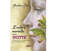 L'ombra mortale della notte. Storia antica e moderna della belladonna