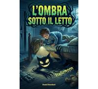L'Ombra sotto il Letto: Avventure da brivido e mistero per ragazzi 9-12 anni: storie di fantasmi e halloween dove la paura si mescola alle risate (Le ... per bambini e ragazzi dai 9 ai 12 anni)