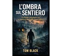 L'OMBRA SUL SENTIERO: Un thriller psicologico tra le montagne dove nulla è come sembra