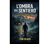 L'OMBRA SUL SENTIERO: Un thriller psicologico tra le montagne dove nulla è come sembra