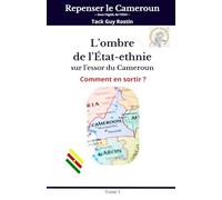 L'ombre de l’État-ethnie sur l'essor du Cameroun: Comment en sortir ?