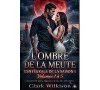 L'Ombre de la Meute : Le Secret des Steele : Une Romance Paranormale Fated Mates : Alpha Milliardaire et Bébé Secret. S.1: LA SAISON 1 : Volumes 1 a ... Meute : Romance Alpha Loup Heritier Secret)