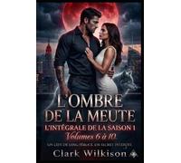 L'Ombre de la Meute : Le Secret des Steele : Une Romance Paranormale Fated Mates : Alpha Milliardaire et Bébé Secret. S.1:: LA SAISON 1 : Volumes 6 ... Meute : Romance Alpha Loup Heritier Secret)