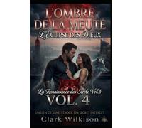 L'Ombre de la Meute : L'Éclipse des Dieux : La Renaissance des Steele Vol.4: Romance Paranormale Shifter, Mafia Loup-Garou et Apocalypse Urbaine ... Meute : Romance Alpha Loup Heritier Secret)