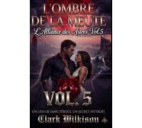 L'Ombre de la Meute - Vol. 5 : L'Alliance des Astres: Romance Paranormale Shifter, Âmes Sœurs Loup-Garou, Menace Cosmique et Fated Mates (Billionaire ... Meute : Romance Alpha Loup Heritier Secret)