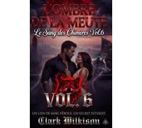 L'Ombre de la Meute - Vol. 6 : Le Sang des Chimères: Romance Paranormale Shifter, Âmes Sœurs Loup-Garou, Suspense Technologique et Mafia (Billionaire ... Meute : Romance Alpha Loup Heritier Secret)