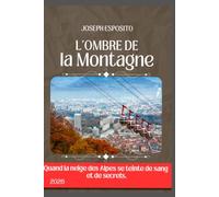 L'Ombre de la Montagne: Quand la neige des Alpes se teinte de sang et de secrets.