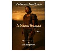 L'OMBRE DE LA TERRE PROMISE: Le Mirage Brésilien