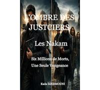 L'OMBRE DES JUSTICIERS Les Nakam: Six Millions de Morts, Une Seule Vengeance