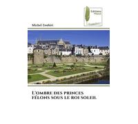 L'ombre des princes félons sous le roi soleil