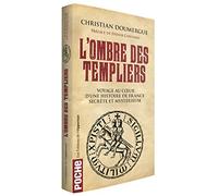 L'ombre des Templiers: Voyage au coeur d'une histoire de France secrète et mystérieuse