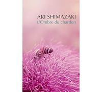 L'Ombre du chardon: Azami ; Hôzuki ; Suisen ; Fuki-no-tô ; Maïmaï