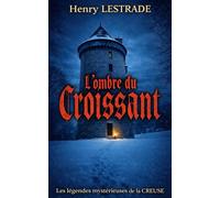 L'Ombre du Croissant (Les légendes mystérieuses de la Creuse)