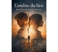 L'ombre du lien: Quand l’amour révèle nos fractures