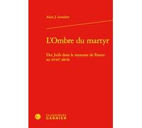 L'Ombre du martyr: Des Juifs dans le royaume de France au XVIIIe siècle