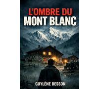 L'ombre du Mont-Blanc: Une légende alpine entre ciel et terre : Un roman d'aventure mystérieux inspiré d'une histoire vraie.