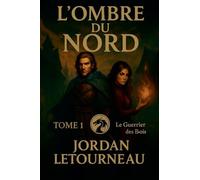 L'ombre du Nord - Le guerrier des Bois - Tome 1