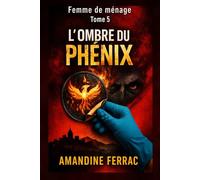 L'OMBRE DU PHÉNIX: FEMME DE MÉNAGE Tome 5