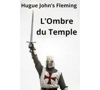 L'Ombre du Temple: Pouvoir, Secrets et Crépuscule des Templiers
