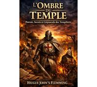 L'Ombre du Temple: Pouvoir, Secrets et Crépuscule des Templiers (Maîtrise de l'Esprit et Épanouissement Personnel)