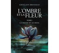 L'Ombre et la Fleur: Tome 1, La Dette et le Seuil
