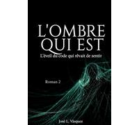 L'OMBRE QUI EST: L'éveil du code que vous rêviez de ressentir (L'OMBRE QUI FAIT BOUGER LE DESTIN)