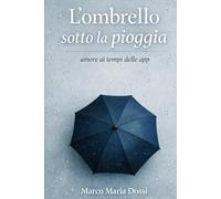 L'ombrello sotto la pioggia: L'amore ai tempi dello swipe