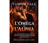 L'Oméga de l'Alpha: Une romance MM paranormale sombre entre Alphas et Omégas, avec compagnons destinés et un Alpha redouté: 1 (Série Les Liés de ... rivalités de meutes et luttes de pouvoir.)