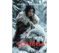 L'Omega du Roi Lycan: Une Romance Interdite de Loups-Garous, de Trahison, de Pouvoir et de la Lutte de l'Omega Rejeté pour sa Survie dans un Royaume de Secrets Lycan