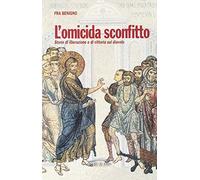 L'omicida sconfitto. Storie di liberazione e di vittoria sul diavolo