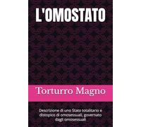 L'OMOSTATO: Descrizione di uno Stato totalitario e distopico di omosessuali, governato dagli omosessuali