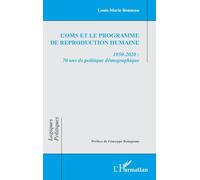 L'OMS et le Programme de reproduction humaine: 1950-2020 : 70 ans de politique démographique (Logiques Politiques)