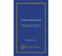 L'Oncle Sam chez lui: (Moeurs américaines) 73 illustrations (photographies et documents)