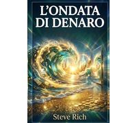 L'ondata di denaro: Cavalcare le Linee della Vita verso la Ricchezza Infinita. L'uso dei principi del Transurfing per ricostruire la tua realtà. (Libri di transurfing)