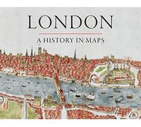London: A History in Maps (London Topographical Society Publication)