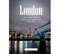 London: A Visual Journey Through the Capital's Iconic and Hidden Spaces, A Striking Coffee Table Book, The Perfect Gift for Urban Explorers and London Enthusiasts.