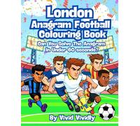 London Anagram Football Colouring Book - Can You Solve The Anagram In Under 60 Seconds: Celebrate the Passion of Football by Colouring Players, Crowds and Matchday Scenes