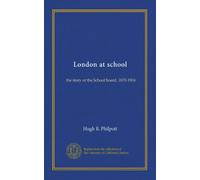 London at school: the story of the School board, 1870-1904